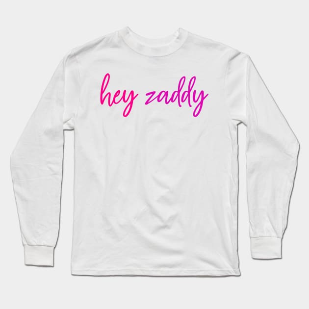 Hey Zaddy Long Sleeve T-Shirt by kreativecake